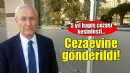 Celil Anık cezaevine gönderildi!