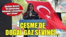 Çeşme'de doğal gaz sevinci... Başkan Denizli: 'Bu gururumuz bölmeye çalışanlara dert olsun'