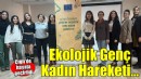 Çiğli’de Ekolojik Genç Kadın Hareketi'' projesi...