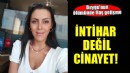 Duygu'nun ölümünde flaş gelişme... ''İntihar değil cinayet''