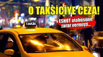 ESHOT otobüsüne zarar veren taksiciye ceza!