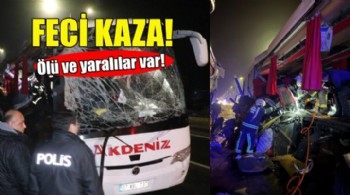 Feci kaza: Ölü ve yaralılar var!