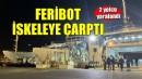 Feribot iskeleye çarptı: 2 yaralı