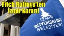 Fitch Ratings'ten İzmir Büyükşehir kararı!