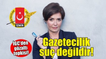 İGC'den Özlem Gürses tepkisi: Gazetecilik suç değildir!