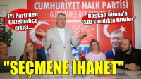İYİ Parti'den Güzelbahçe çıkışı... SEÇMENE İHANET!