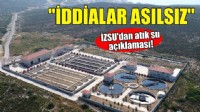 İZSU'dan atık su açıklaması: İddialar asılsız!