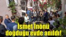 İsmet İnönü doğduğu evde anıldı!