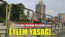 İstanbul'da eylem yasağı kararı!