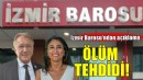 İzmir Barosu başkanı ve genel sekreterine ölüm tehdidi!