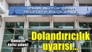 İzmir Büyükşehir'den dolandırıcılık uyarısı!