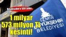 İzmir Büyükşehir'e 1 milyar 573 milyon TL kesinti şoku...