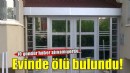 İzmir'de 10 gündür haber alınamayan kişi evinde ölü bulundu