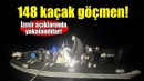 İzmir'de 148 kaçak göçmen yakalandı!