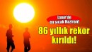 İzmir'de 86 yıllık sıcaklık rekoru kırıldı!