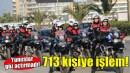 İzmir'de Yunuslar göz açtırmadı... 713 şüpheliye işlem!