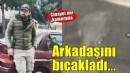 İzmir'de cinayet... İçki içtiği arkadaşını bıçakladı!