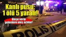İzmir'de kanlı pusu: 1 ölü, 5 yaralı!
