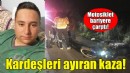 İzmir'de kardeşleri ayıran kaza!