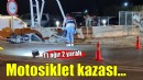 İzmir'de motosiklet kazası: 1'i ağır 2 yaralı