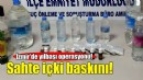 İzmir'de sahte içki operasyonu!