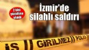 İzmir'de silahlı saldırı... 2 kişi gözaltına alındı