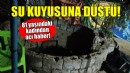 İzmir'de su kuyusuna düşen kadından acı haber!