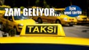 İzmir'de taksi ücretlerine zam geliyor!