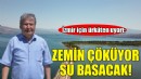 İzmir için ürküten uyarı: Zemin çöküyor, su basacak!