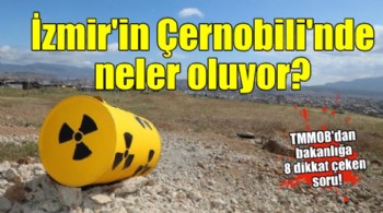 İzmir'in Çernobili'nde neler oluyor?