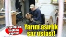 İzmir'in yarım asırlık saz ustası!