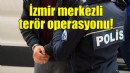 İzmir merkezli terör operasyonu: 13 gözaltı!