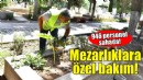 İzmir’de bayram öncesi mezarlıklar için özel bakım!