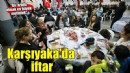 Karşıyakalılar iftar sofrasında buluştu