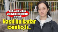 Kocası, çocuklarının boğazına bıçak dayayan anne: Nasıl bu kadar canileştiğini aklım almıyor!