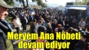 Meryem Ana nöbeti, mobil makamda devam ediyor!