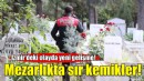 Mezarlıktaki sır kemiklerle ilgili yeni gelişme!