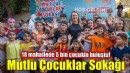 Mutlu Çocuklar Sokağı 18 mahallede 5 bin çocukla buluştu!