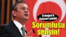 Özel'den Erdoğan'a Kayseri yanıtı: Sorumlusu sensin!