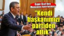 Özgür Özel'den Menemen örneği... ''Kendi başkanımızı atmış bir partiyiz''