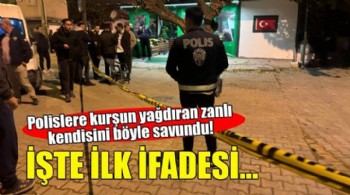 Polislere kurşun yağdıran zanlı kendisini böyle savundu!