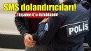 SMS dolandırıcıları tutuklandı!