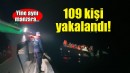 Yine aynı manzara: 109 kişi yakalandı!